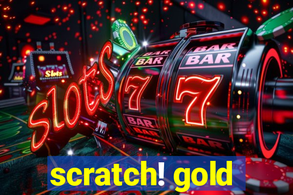 scratch! gold